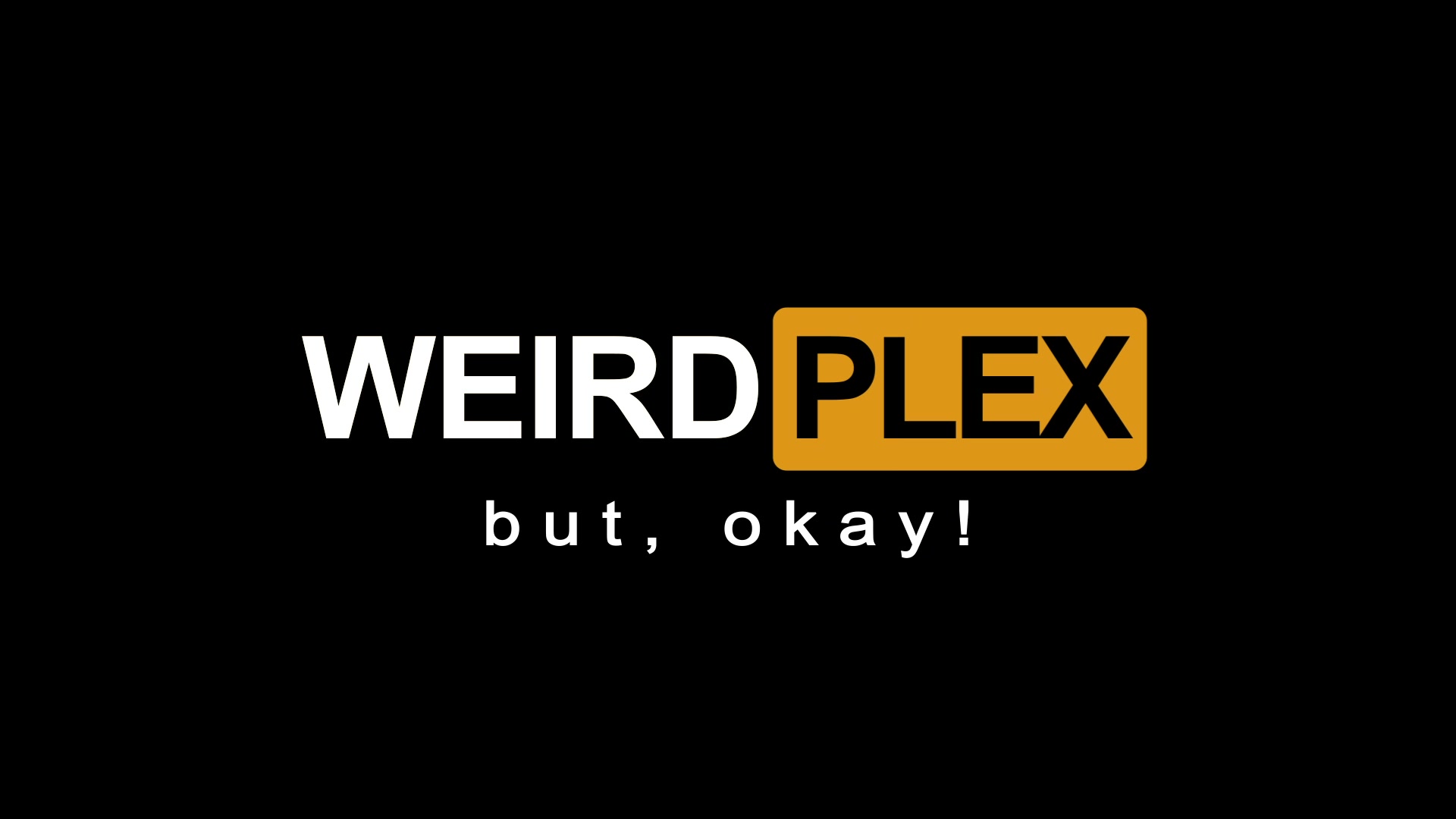 WEIRDPLEX - but, okay!