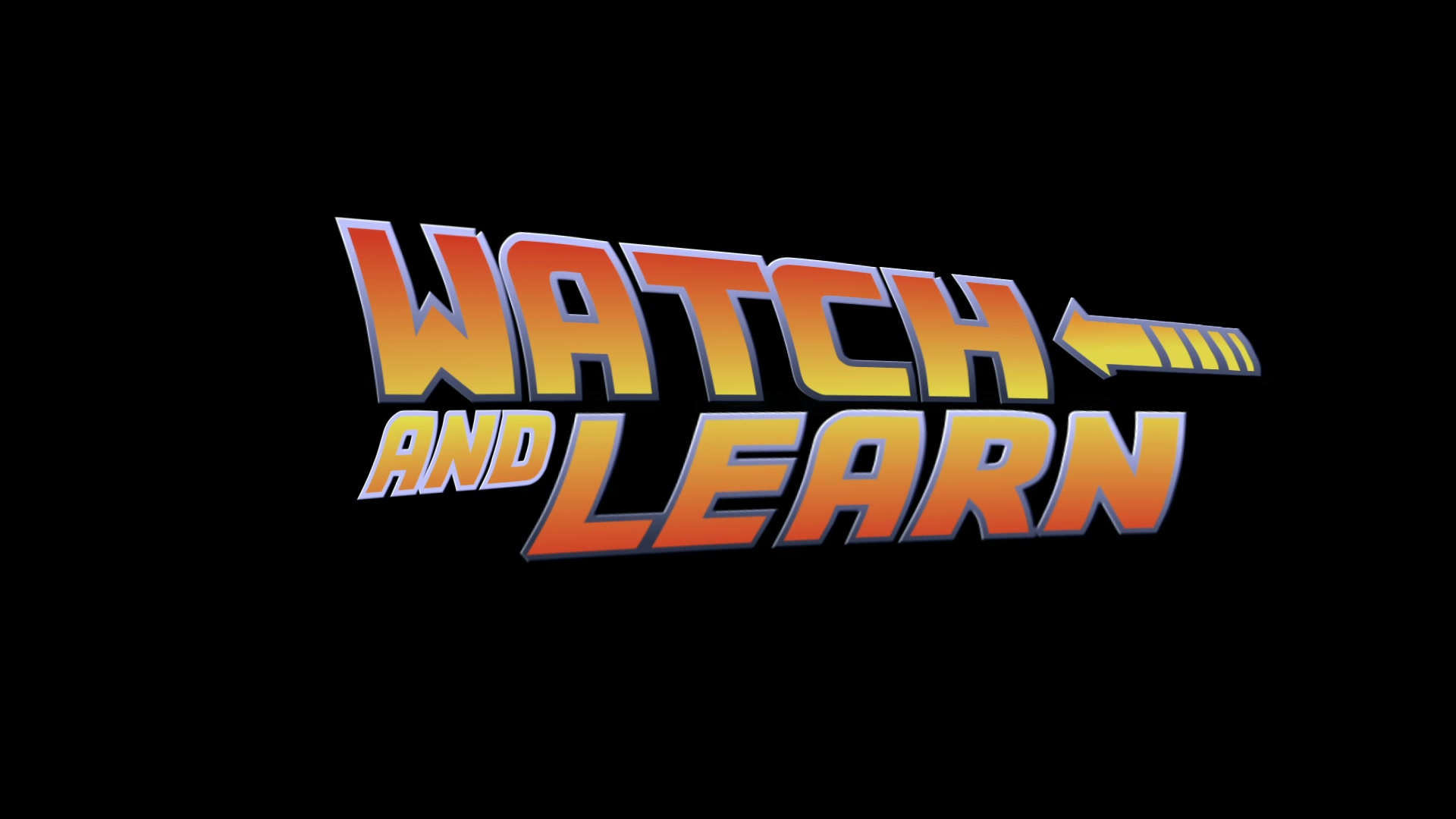 WATCH - AND LEARN