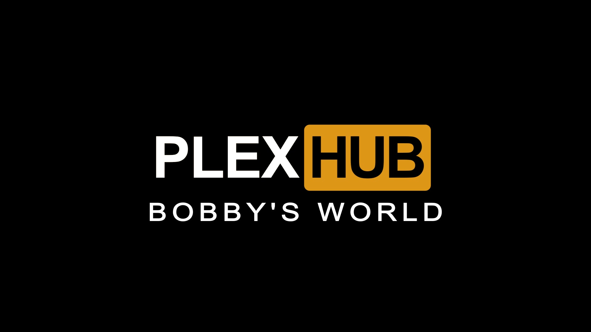 PLEXHUB - BOBBY'S WORLD