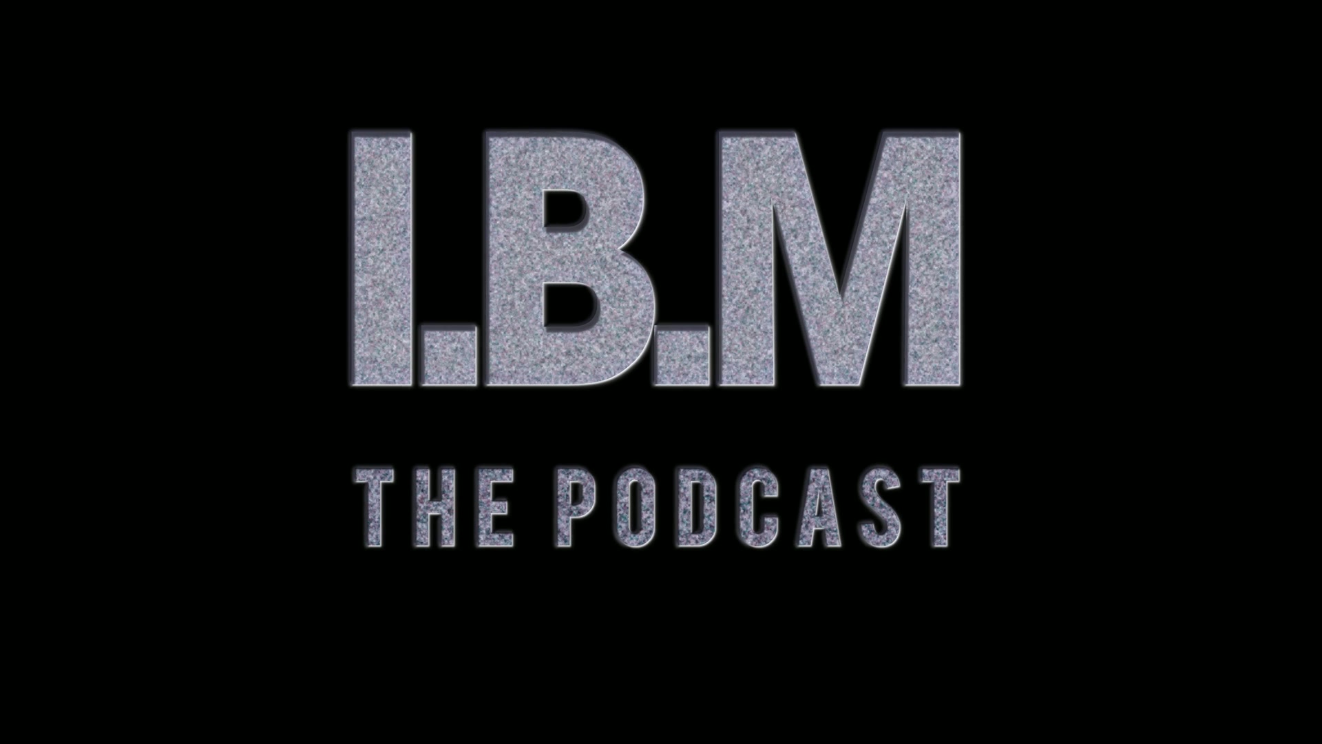 I.B.M - THE PODCAST