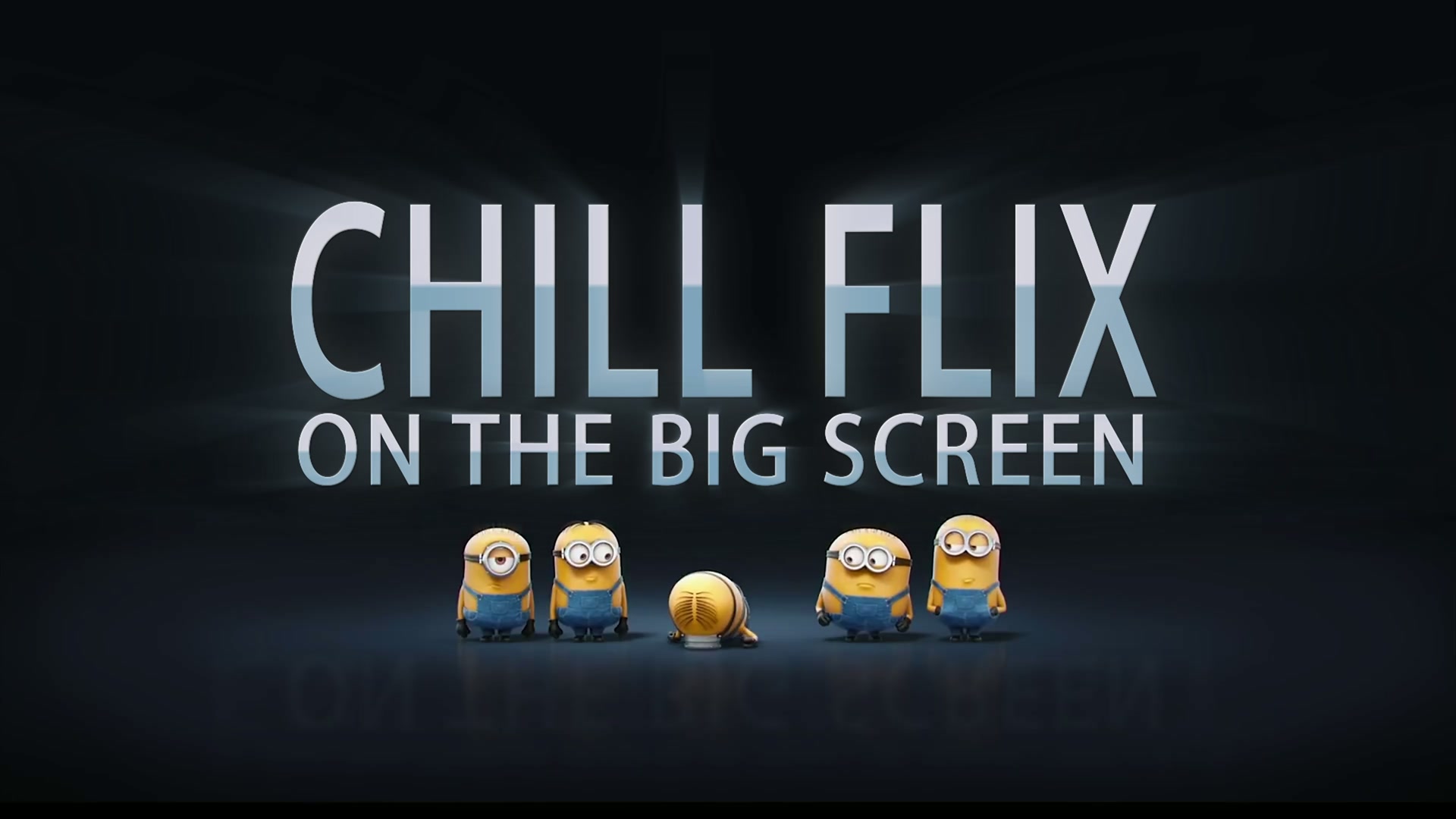 CHILL FLIX - ON THE BIG SCREEN