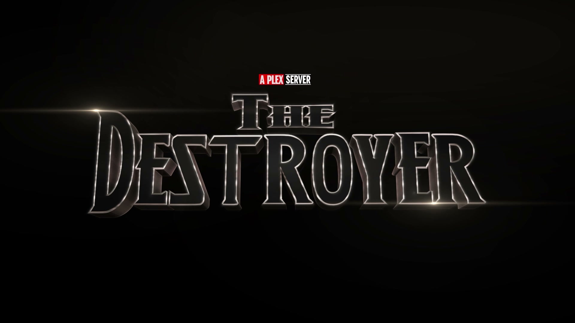 THE DESTROYER - A PLEX SERVER